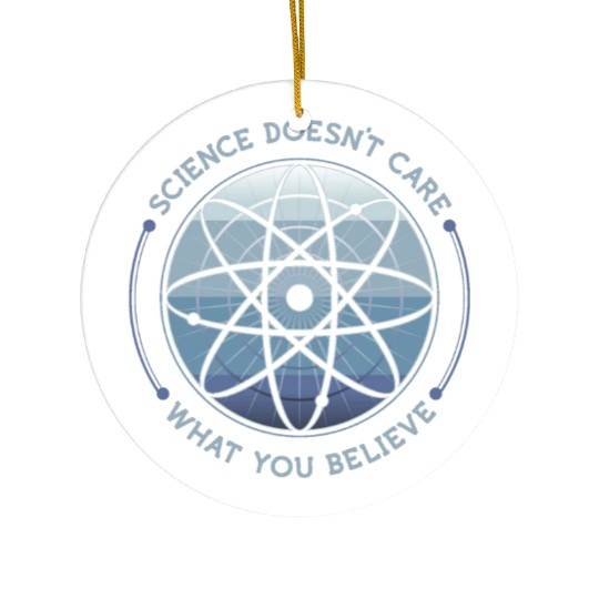 Science Doesn't Care Ceramic Ornaments