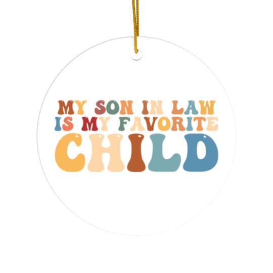 my son in law is my favorite child Ceramic Ornaments