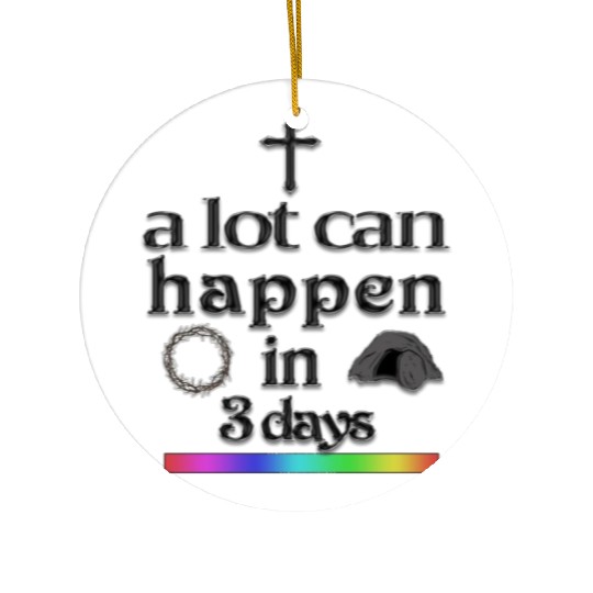 a lot can happen in 3 days Ceramic Ornaments