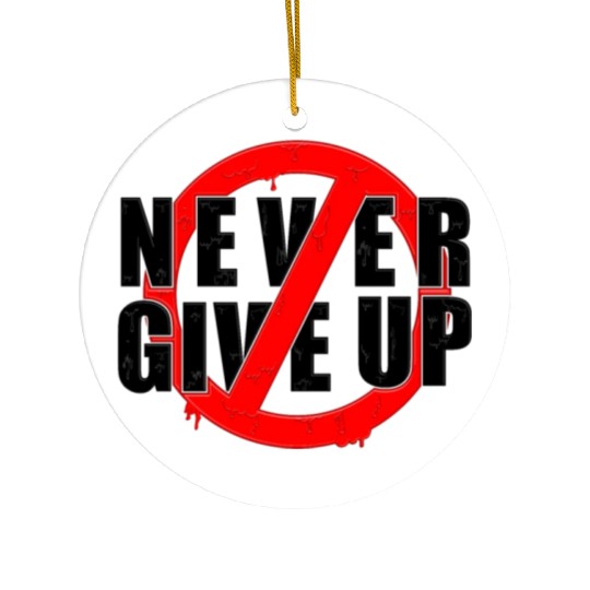 never give up b Ceramic Ornaments