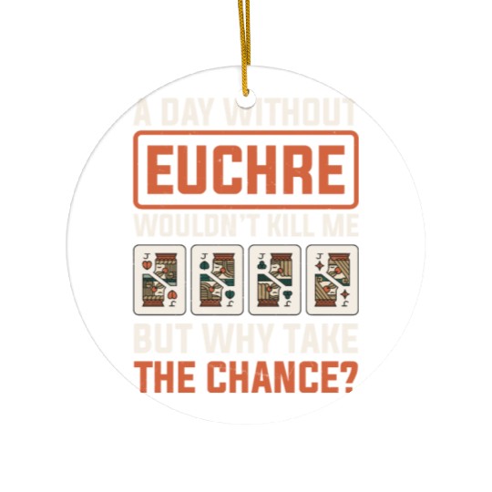 Day Without Euchre Card Game Player Poker Euchre Ceramic Ornaments