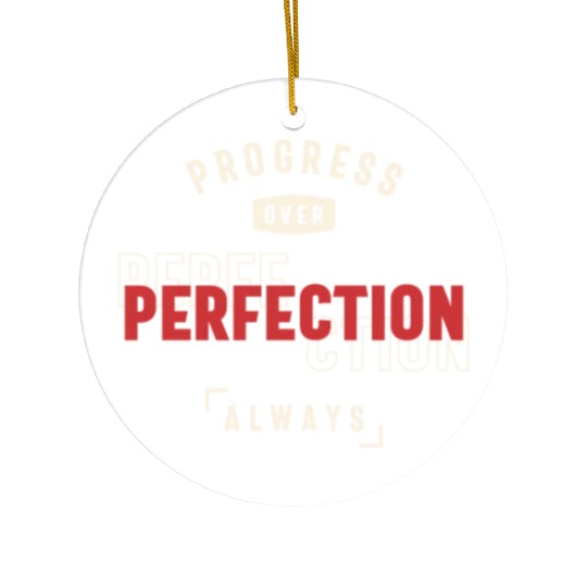 Progress Over Perfection Always - Stay Positive Ceramic Ornaments
