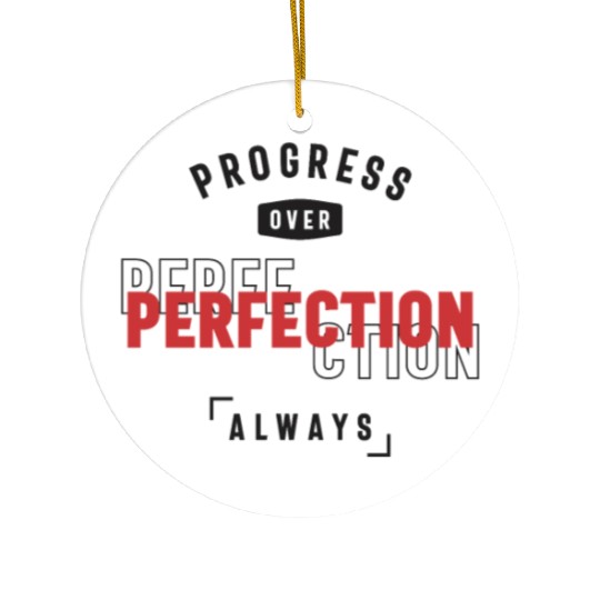 Progress Over Perfection Always - Stay Positive Ceramic Ornaments