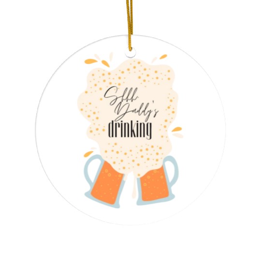Shhh, Daddy's Drinking, Funny Dad Beer Quote Gift Ceramic Ornaments