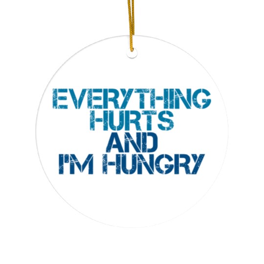 Everything Hurts And I'm Hungry 3 Ceramic Ornaments