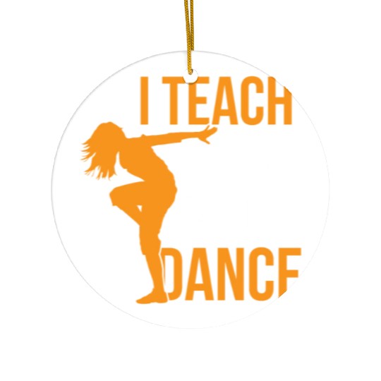 I Teach How To Dance Dance Teacher Dancer Dancing Ceramic Ornaments