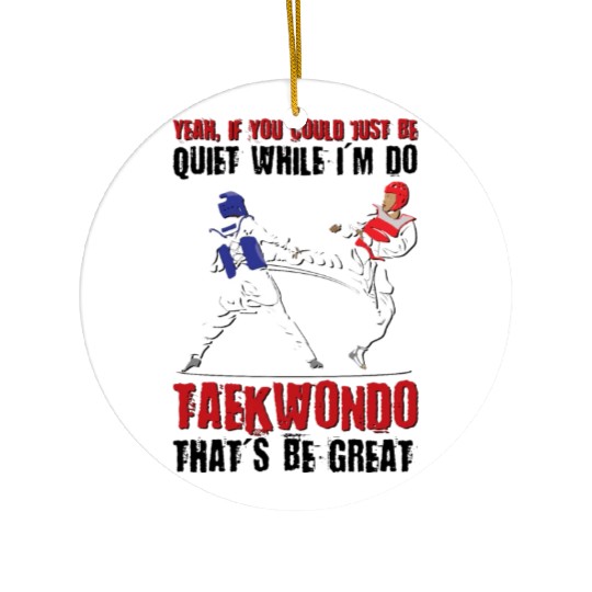 I'm do Taekwondo that'd be great Ceramic Ornaments