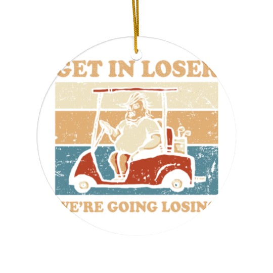 Get In Loser We’re Going Losing Ceramic Ornaments