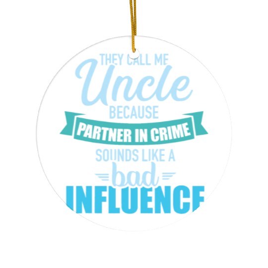 Uncle because partner in crime sounds like bad inf Ceramic Ornaments
