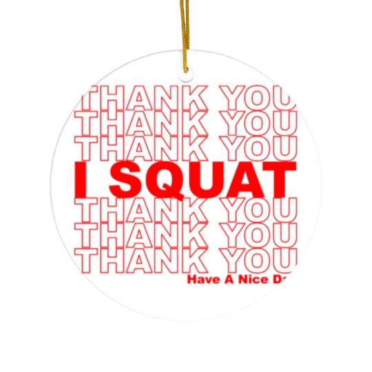 Thank You I Squat Have A Nice Day Ceramic Ornaments