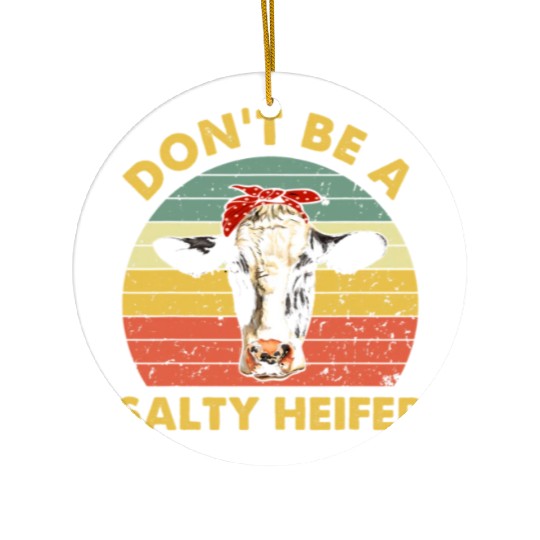 Dont Be A Salty Heifer Cow Funny Cattle Farmer Ceramic Ornaments