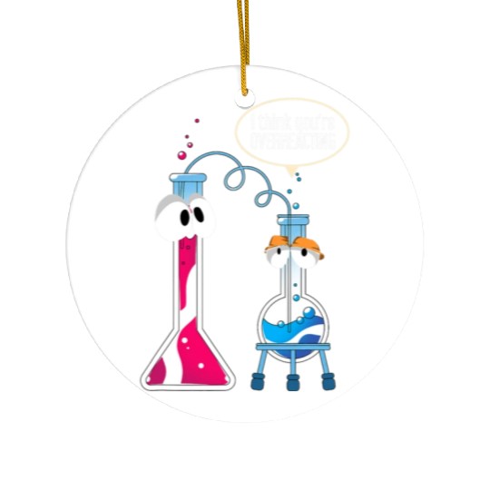 I Think You Are Overreacting Science Puns Chemist Ceramic Ornaments