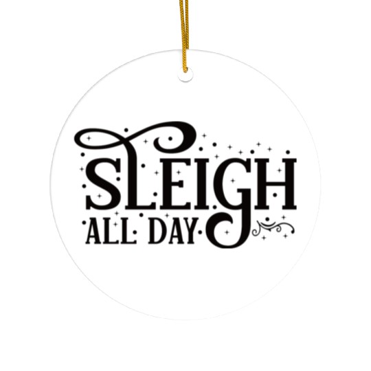 Sleigh All Day Sleigh Lover Quotes Ceramic Ornaments