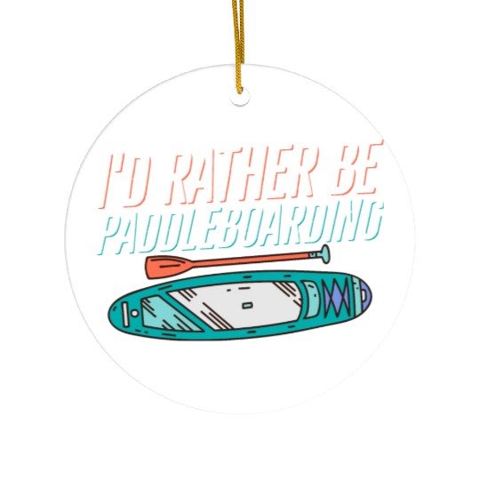 I'd Rather Be Paddleboarding Stand Up Paddle Board Ceramic Ornaments