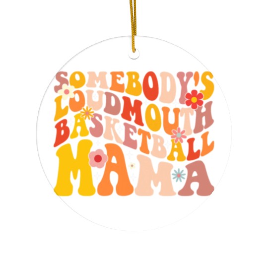 Funny Somebodys Loud Mouth Basketball Mama Mom Ceramic Ornaments