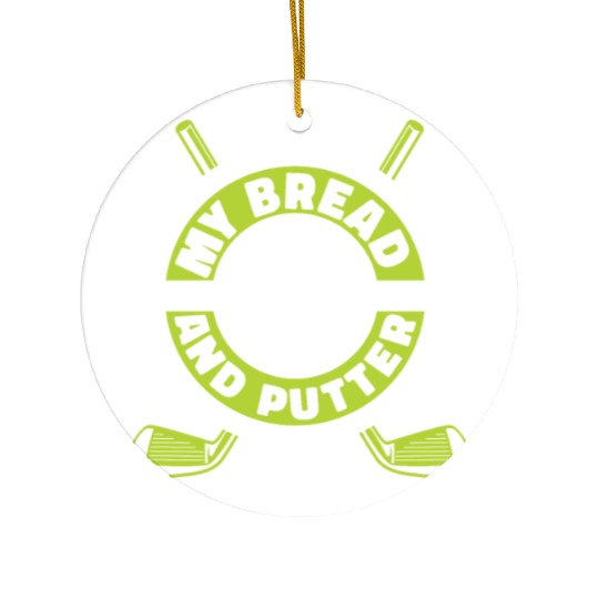 My Bread And Putter Player Pro Golfer Golfing Ceramic Ornaments