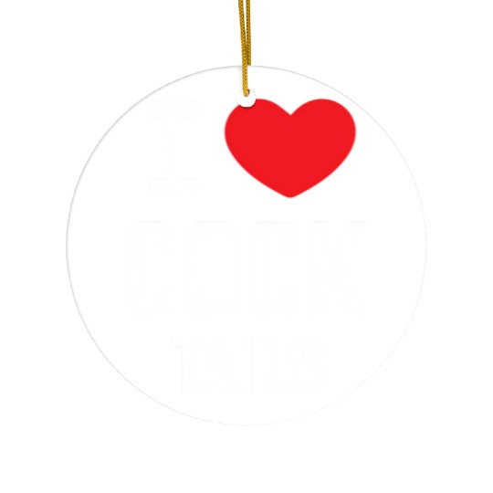 I Love Cock Tails Gay Bartender Alcoholic Mixed Dr Ceramic Ornaments