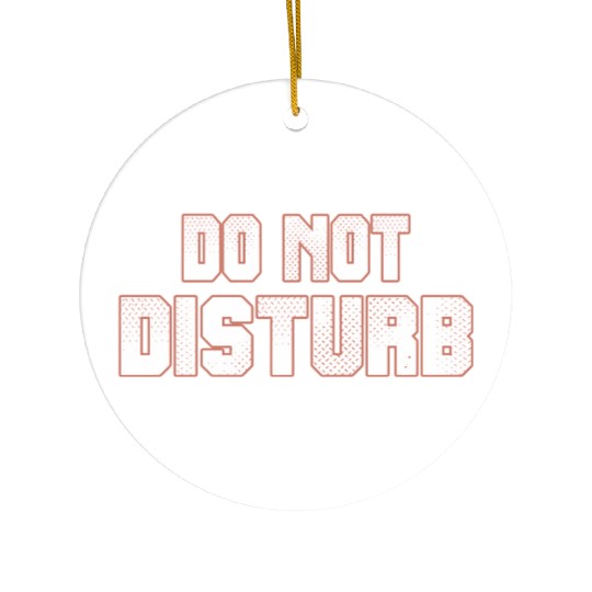 Do Not Disturb Fun Ceramic Ornaments