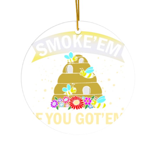 Beekeeper Gift Smoke 'em If You Got 'em Beekeeping Ceramic Ornaments