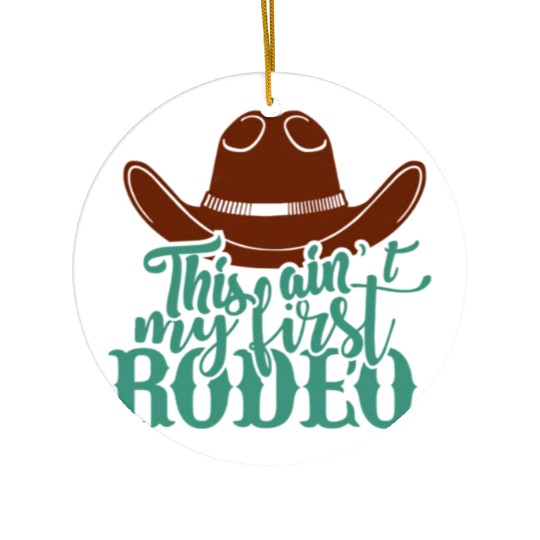 This Ain'T My First Rodeo Ceramic Ornaments
