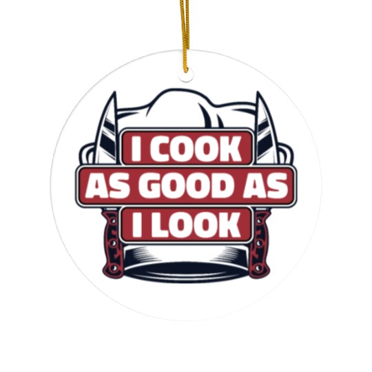 I Cook As Good As I Look Chef De Cuisine Sous Ceramic Ornaments