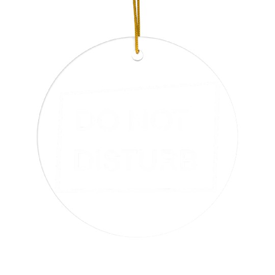 Do Not Disturb Ceramic Ornaments