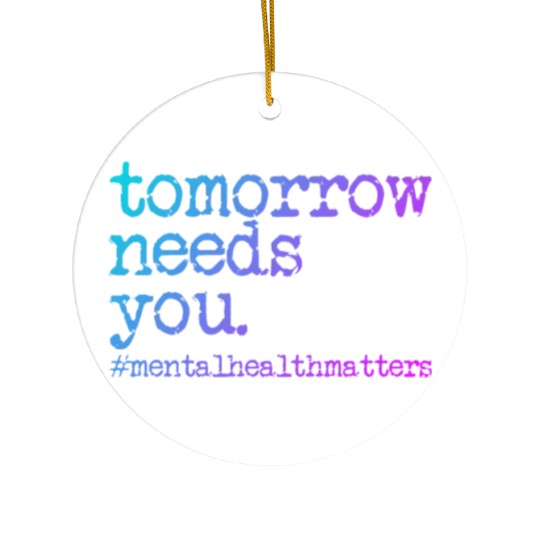 Tomorrow Needs You #MentalHealthMatters Ceramic Ornaments