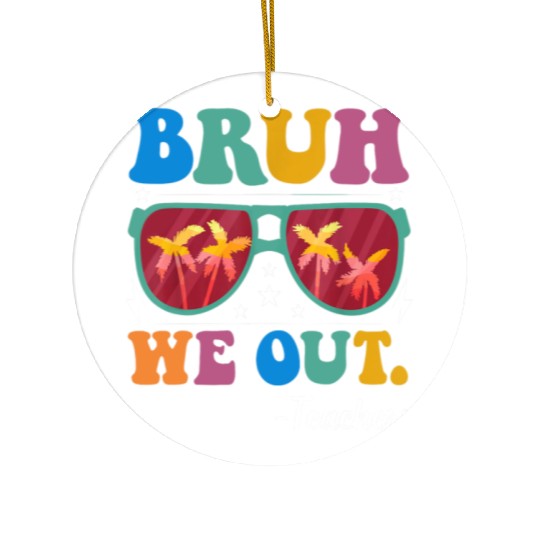 Bruh We Out Teachers Ceramic Ornaments End Of School Year