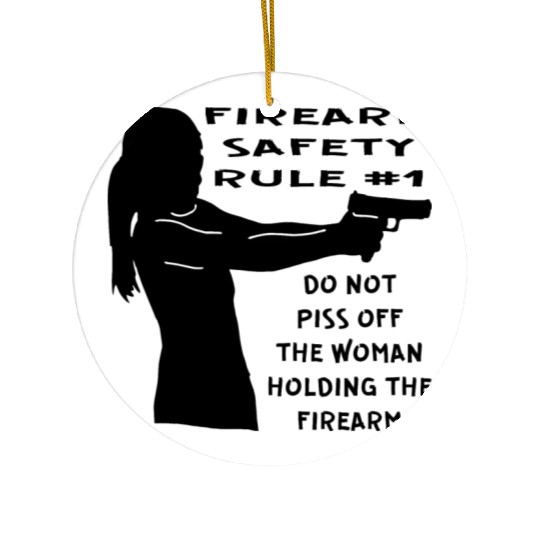 Firearm Safety Rule #1 Don’t Piss Her Off © Ceramic Ornaments
