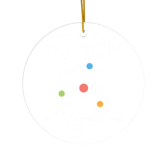 Think Like A Proton And Stay Positive Ceramic Ornaments
