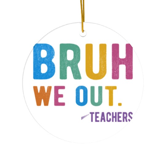 Bruh We Out Teachers Ceramic Ornaments