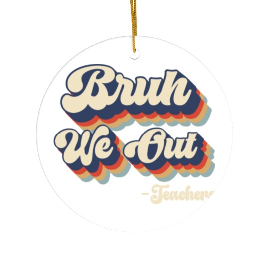 Bruh We Out Teachers Ceramic Ornaments
