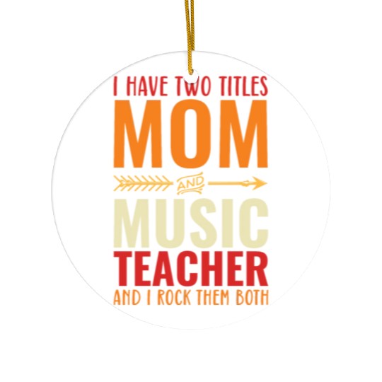 I Have Two Titles Mom And Music Teacher Ceramic Ornaments