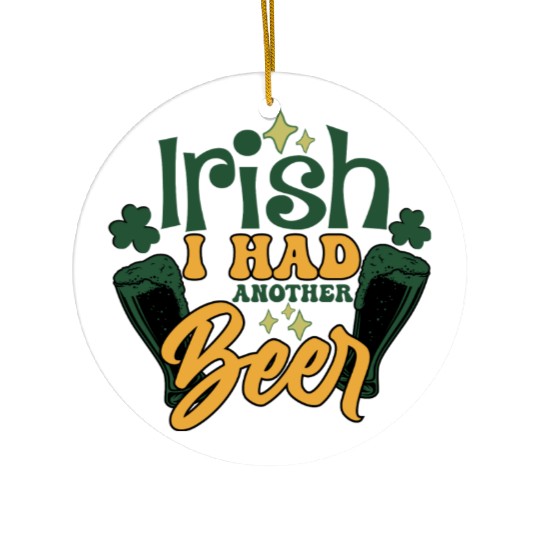 Irish I Had Another Beer Ceramic Ornaments