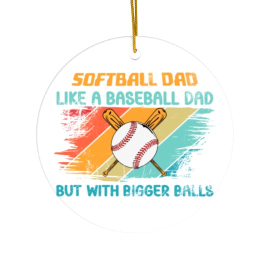 Softball Dad like a baseball Dad but with bigger Ceramic Ornaments