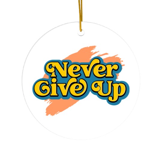 Never Give Up Ceramic Ornaments