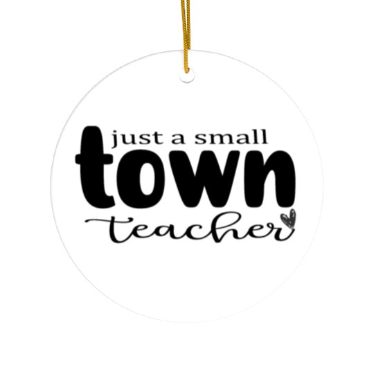 just a Small Town Teacher Ceramic Ornaments