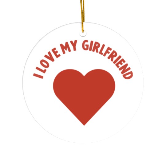 I Love my Girlfriend Ceramic Ornaments