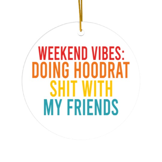 Weekend Vibes: Doing Hoodrat Shit With My Friends Ceramic Ornaments
