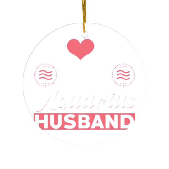 I love my Aquarius Husband Ceramic Ornaments