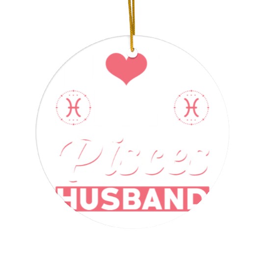 I love my Pisces Husband Ceramic Ornaments