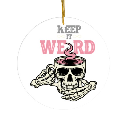 Morbid Keep It Weird Ceramic Ornaments