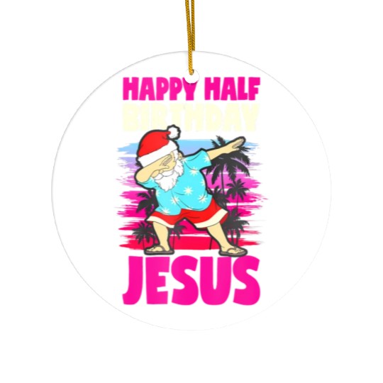 Happy Half Birthday Jesus Dabbing Santa Christmas Ceramic Ornaments