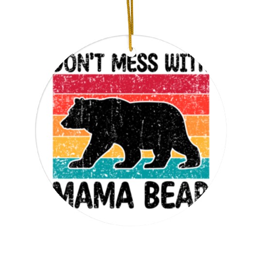 Don'T Mess With Mama Bear Mother'S Day Ceramic Ornaments