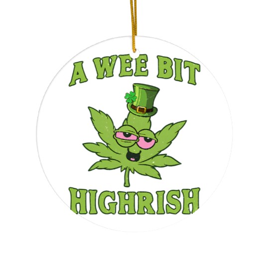 A Wee Bit Highrish 420 Weed Marijuana St Patric Ceramic Ornaments