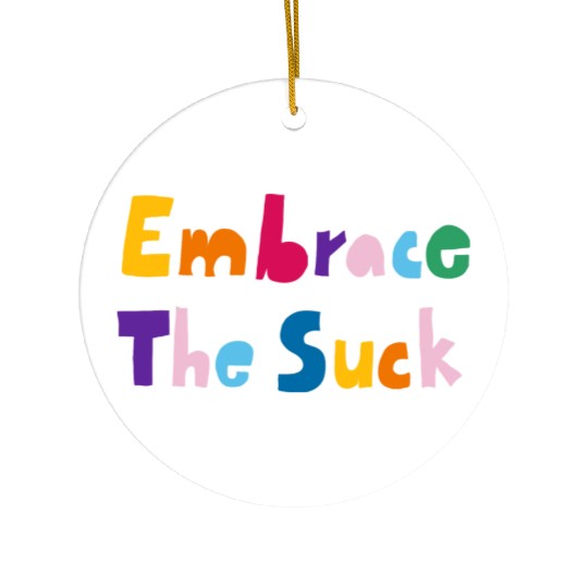 Embrace The Suck Ceramic Ornaments