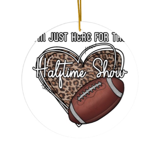 I'M Just Here For The Halftime Show Football Ceramic Ornaments