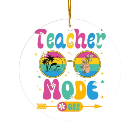 Last Day of School teacher mode off Teacher Ceramic Ornaments