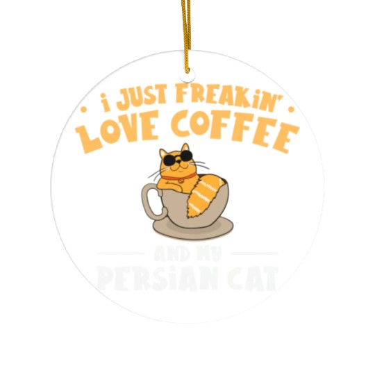 I Just Freakin Love Coffee And My Persian Cat Ceramic Ornaments