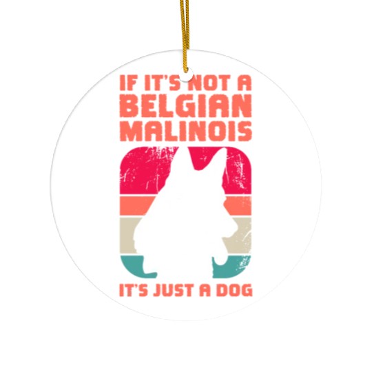 If It's Not A Belgian Malinois Retro Vintage Ceramic Ornaments